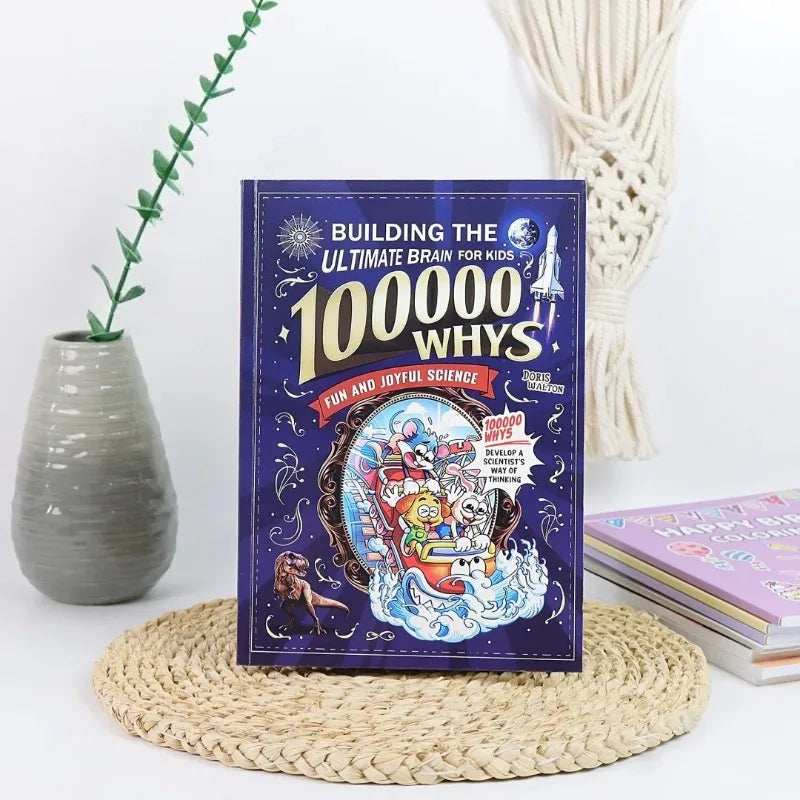 Building the Ultimate Brain: 100000 Whys – Fun and Joyful Science for Kids to Develop a Scientist’s Way of Thinking, Explore the